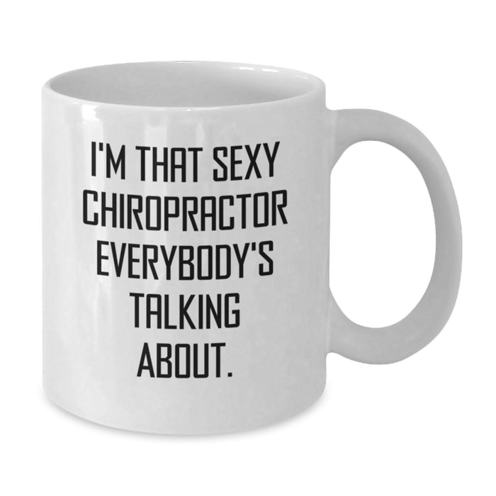 Funny Gifts from Men to Chiropractor Friends, White Coffee Mug, I'm That Sexy Chiropractor Everybody's Talking About. - Additional