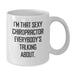 Funny Gifts from Men to Chiropractor Friends, White Coffee Mug, I'm That Sexy Chiropractor Everybody's Talking About. - Additional