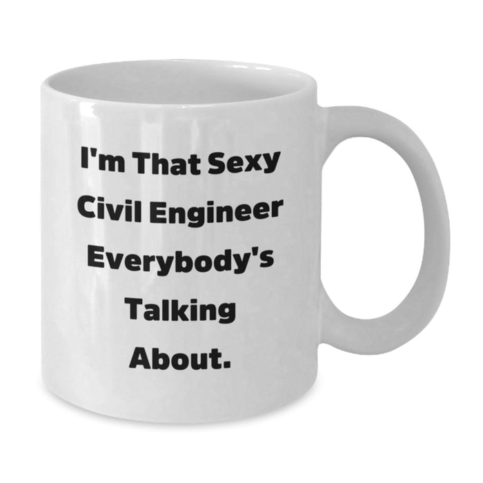 Funny Civil Engineer Gifts from Friends for Men - White Coffee Mug I'm That Sexy Civil Engineer Everybody's Talking About. - Additional