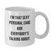 Funny Personal Care Aide Gifts for Friends from Men - I'm That Sexy Personal Care Aide Everybody's Talking About White Coffee Mug - Additional