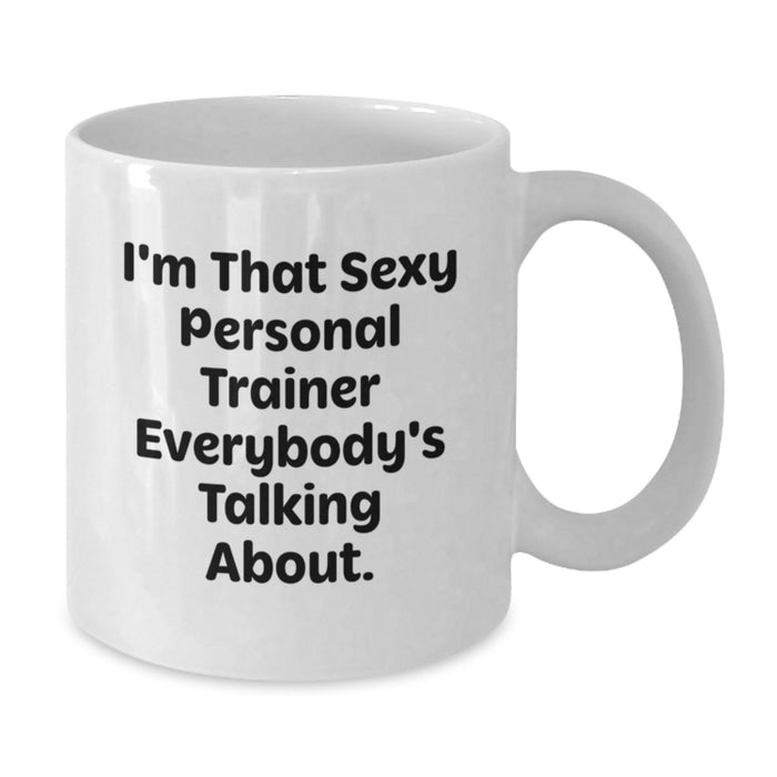 Funny Personal Trainer Gifts from Friends for Men, Unique White Coffee Mug, I'm That Sexy Personal Trainer Everybody's Talking About. - Additional