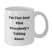 Sexy Pilot Funny Quote White Coffee Mug Gifts from Friends to Pilot Graduation Unique - Additional