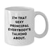 Funny Principal Gifts for Men from Principal Admirers, White Coffee Mug with I'm That Sexy Principal Everybody's Talking About Quote, Unique Graduation Gifts - Additional