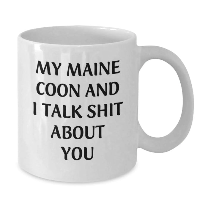 Funny Maine Coon Cat Enthusiasts Gifts from Friends for Birthday, My Maine Coon And I Talk Shit About You Quote White Coffee Mug, 11oz or 15oz Capacity, Ceramic, Microwave, and Dishwasher Safe - Additional