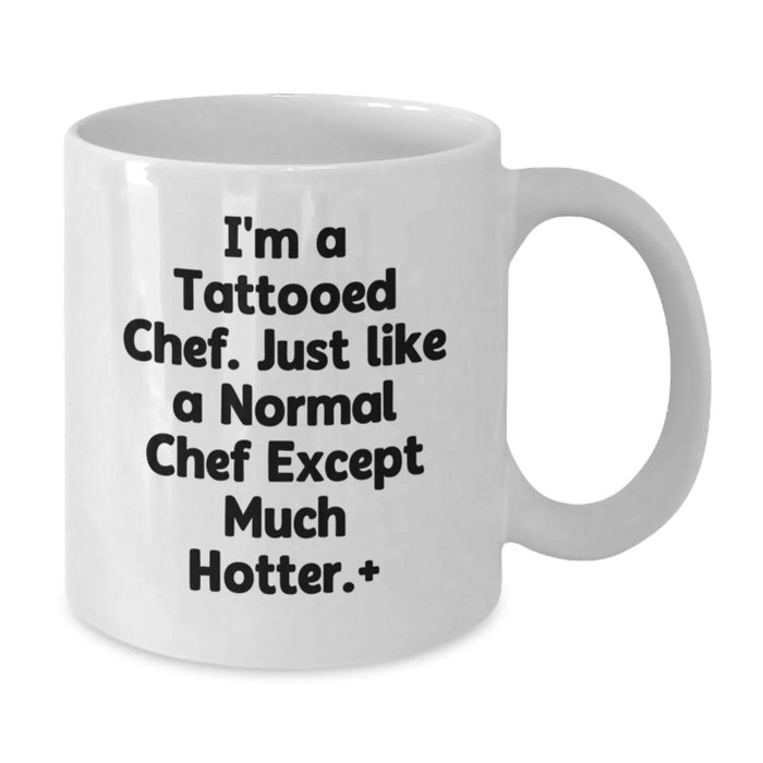Funny Chef Gifts for Men - 'I'm A Tattooed Chef...Much Hotter!' White Coffee Mug - Unique Christmas Unique Gifts from Friends to Family - Additional