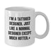Funny I'm A Tattooed Designer Gifts from Friends for Designer Christmas Unique Mugs - Additional