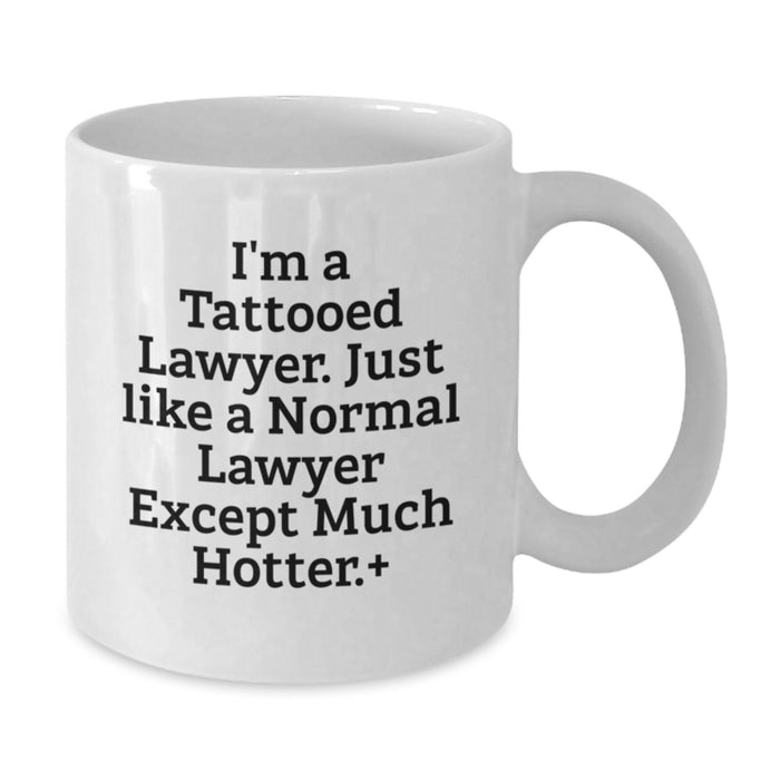 Funny Lawyer Gifts, Unique White Coffee Mug for Graduation, Gifts from Friends to Men with Tattoos - I'm a Lawyer Except Much Hotter - Additional