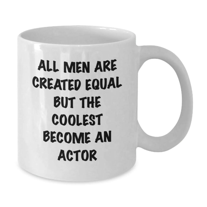 Funny Actor Gifts from Men to Friends - All Men Are Created Equal But The Coolest Become An Actor White Coffee Mug, Birthday Unique Gifts - Additional