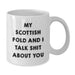Funny Scottish Fold Cat Lover Gifts from Friends for Birthday - White Coffee Mug with Quote 'My Scottish Fold And I Talk Shit About You' - Additional