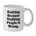 Funny Knitting White Coffee Mugs Gifts for Women from Friends - Knitting Because Stabbing People Is Wrong. - Unique Graduation Gifts for Her - Additional
