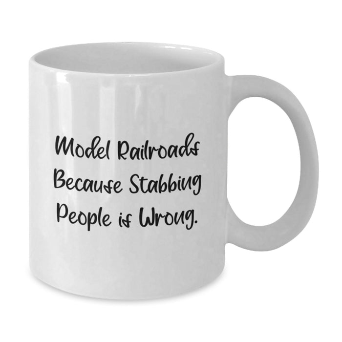 Funny Model Railroads Gifts for Him, White Coffee Mug, Graduation Unique Gifts from Friends - Model Railroads Because 'Stabbing People Is Wrong' - 11oz or 15oz Ceramic Mug - Additional