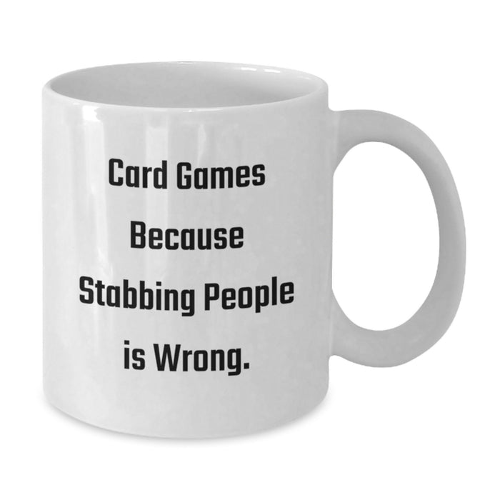 Funny Card Games Gifts for Graduation - White Coffee Mug - 'Card Games Because Stabbing People Is Wrong.' - Gifts from Friends to Card Games Lovers - Additional