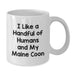 Funny Maine Coon Cat Gifts for Men Friends from Family - White Coffee Mug with 'I Like A Handful Of Humans And My Maine Coon' Quote - Additional