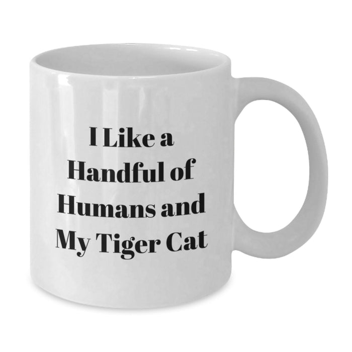 Funny Tiger Cat Lover Gifts from Friends for Men with White Ceramic Coffee Mugs - I Like A Handful Of Humans And My Tiger Cat - Additional