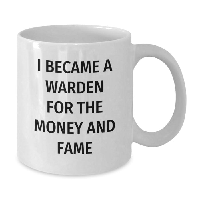 Funny Warden Gifts for Men Graduation Unique White Coffee Mug - 'I Became A Warden For The Money And Fame' - Gifts from Friends - Additional