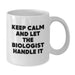 Funny Biologist Gifts for Men, White Coffee Mug - 'Keep Calm And Let The Biologist Handle It' - Gifts from Friends and Family to Graduation Unique Gifts - Additional