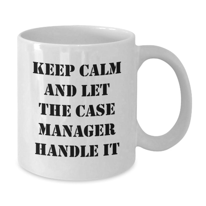 Funny Case Manager Gifts for Men Friends from Family Keep Calm And Let The Case Manager Handle It White Coffee Mug, 11oz or 15oz Ceramic - Additional