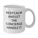 Funny Gift for the Concierge in Your Life - Keep Calm And Let The Concierge Handle It - White Coffee Mug for Graduation - Additional