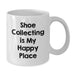 Funny Shoe Collecting Quote White Coffee Mug Gifts for Shoe Collecting Enthusiasts, Gifts from Friends, Birthday Unique Treasures - Additional