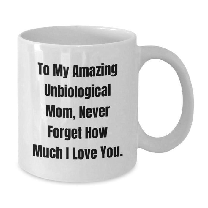 Funny Quotes for Unbiological Mom, Gifts from Men to Unbiological Mom, White Coffee Mug for Graduation Unique Gifts - Additional