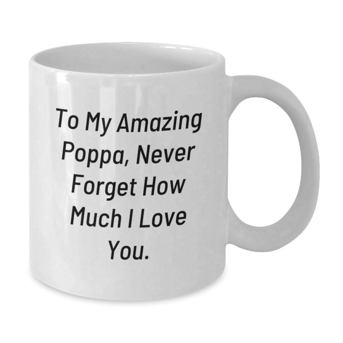 Gifts from Family for My Amazing Poppa, White Coffee Mug, 11oz or 15oz Capacity - Inspirational Graduation Unique Gifts - Additional