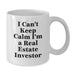 Funny Real Estate Investor Gifts, I Can't Keep Calm I'm A Real Estate Investor, White Coffee Mug, Perfect Graduation Unique Gifts for Real Estate Investors, Friends, Coworkers, Family - Additional