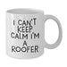 Funny Roofer White Coffee Mugs Gifts from Men to Friends for Graduation Unique Present Ideas - 'I Cant Keep Calm I'm A Roofer' Ceramic White Mug - Additional