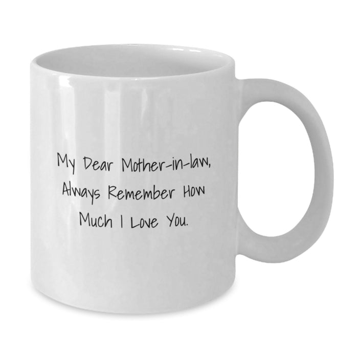 Funny Mom-in-law Gifts White Coffee Mug, Gifts from Family to Mom-in-law, Inspirational Quote Always Remember How Much I Love You. - Additional