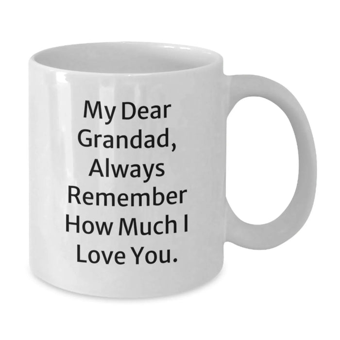 Gifts for Grandad, Funny Grandad Quotes, Christmas Unique Gifts from Men to Grandad, White Coffee Mug, 'My Dear Grandad, Always Remember How Much I Love You.' - Additional