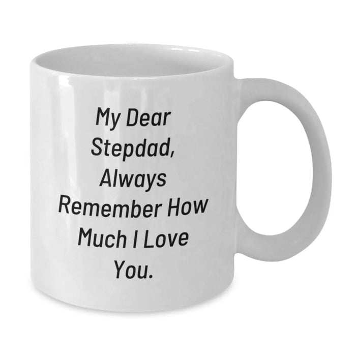 Funny Stepdad Gifts for Men, White Coffee Mug with 'My Dear Stepdad, Always Remember How Much I Love You.', Gifts from Family for Christmas Unique Gifts - Additional