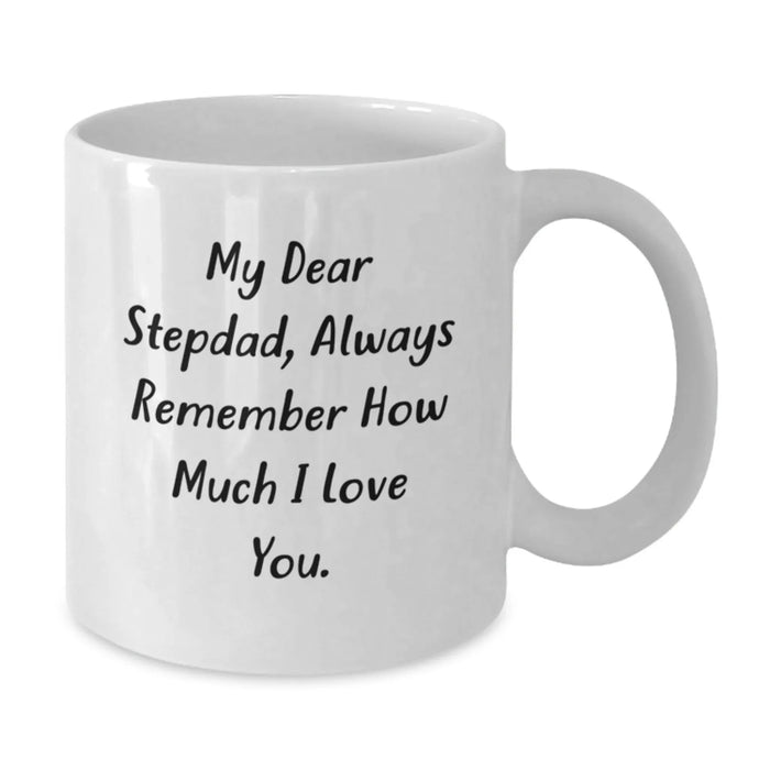 Funny Stepdad Gifts from Family, White Coffee Mug with 'My Dear Stepdad, Always Remember How Much I Love You' Quote, Unique Christmas Unique Gift for Men - Additional