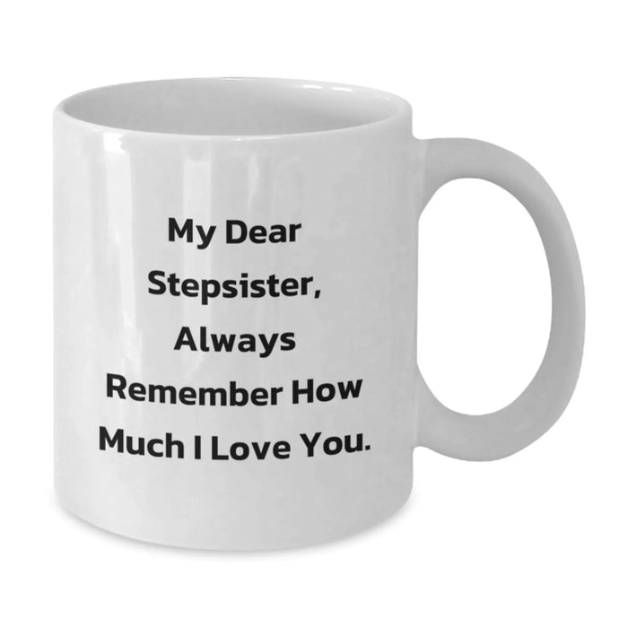 Funny Stepsister Quotes White Coffee Mug, Gifts from Men to Stepsister, Birthday Unique Gifts, Ceramic, Microwave, Dishwasher Safe, 11oz or 15oz Capacity, Always Remember How Much I Love You. - Additional