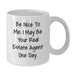 Graduation Unique Gifts for Real Estate Agent Friends, Funny Quote 'Be Nice To Me. I May Be Your Real Estate Agent One Day.', White Coffee Mug, 11oz or 15oz Capacity - Additional