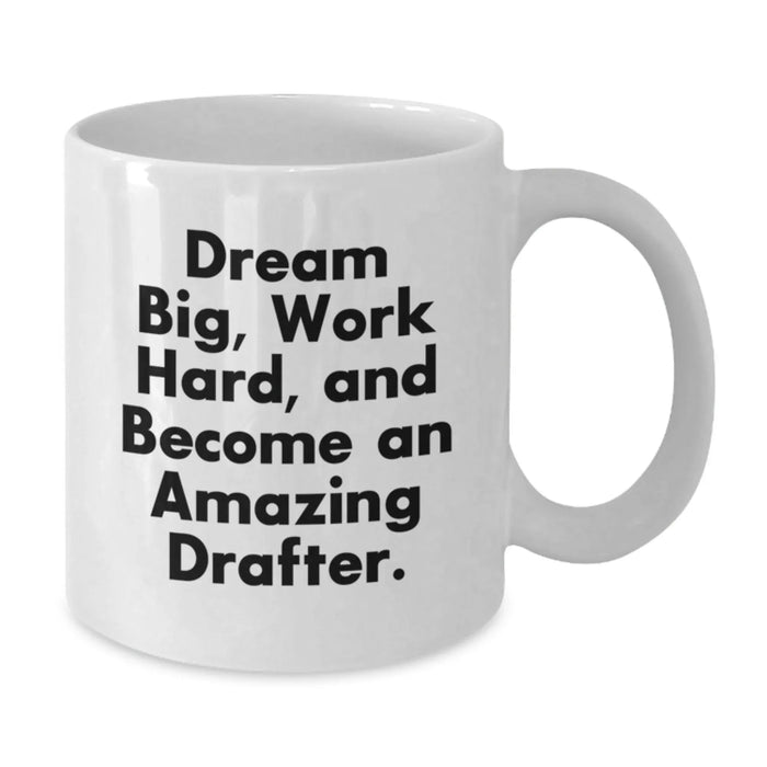 Funny Inspirational Gifts for Drafter Friends from Coworkers White Coffee Mug Dream Big Work Hard Become Amazing Drafter - Additional