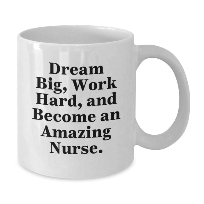 Funny Nurse White Coffee Mug Gifts from Men to Women Friends Coworkers Family - Dream Big and Work Hard - Additional