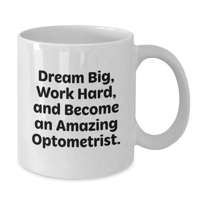 Funny Optometrist Gifts for Men - White Coffee Mug for Graduation with Dream Big and Work Hard Quote - Additional