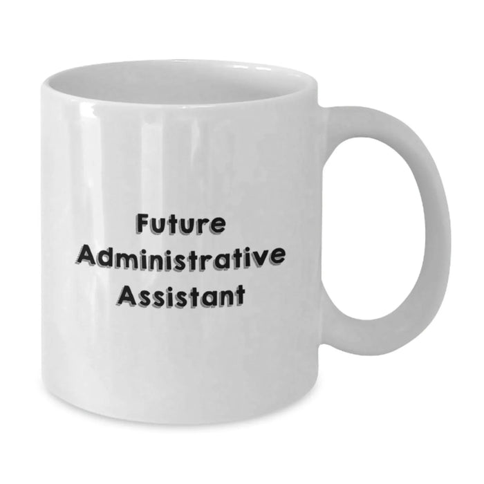 Funny Administrative Assistant Gifts for Coworkers - White Coffee Mug, Perfect Office Christmas Unique Gifts from Friends, Inspirational Quote: Future Administrative Assistant, Ceramic Material - Additional