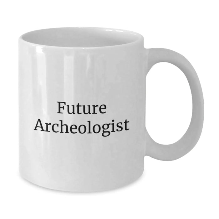 Funny Archeologist Gift for Him, White Coffee Mug, Future Archeologist Quote, Birthday Unique Gifts from Friends, Perfect for Archeologist Men, Archeologist Enthusiasts - Additional