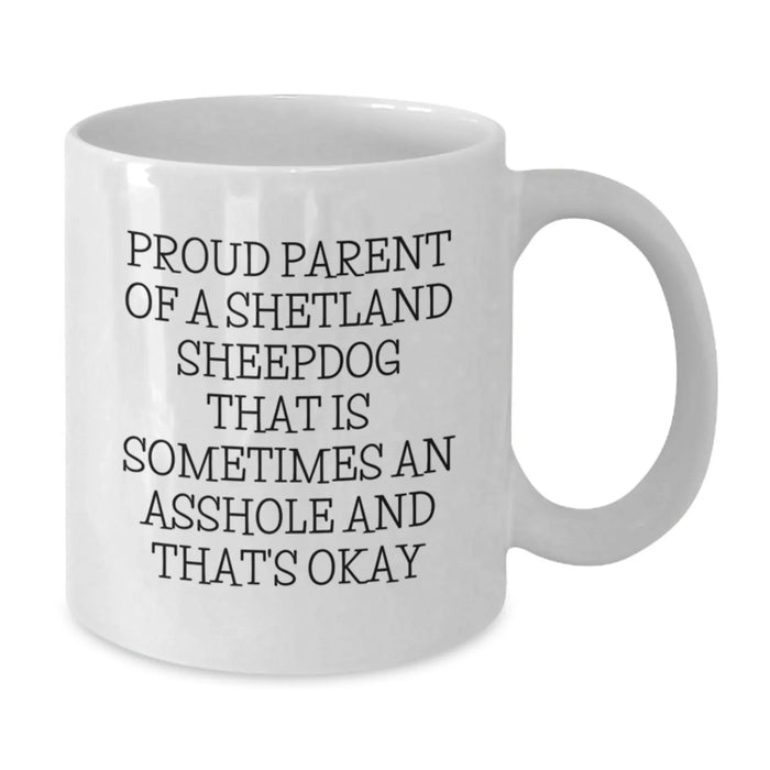 Funny Shetland Sheepdog Mom Gifts from Friends to Proud Shetland Sheepdog Owners - White Coffee Mug, 11oz or 15oz - Gifts for Shetland Sheepdog Lovers, Graduation Unique Gifts - Additional
