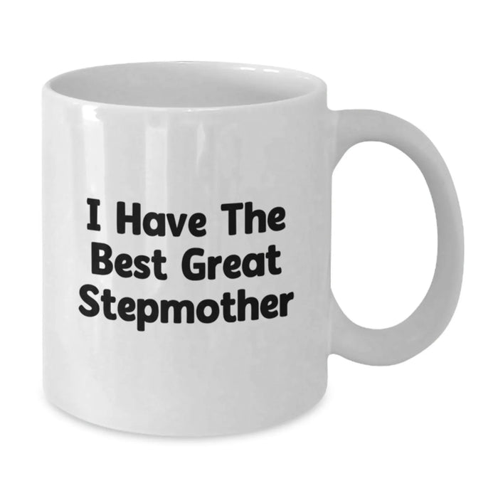 Funny Stepmother Gifts from Men to Women - I Have The Best Great Stepmother White Coffee Mug for Birthday, 11oz or 15oz Capacity, Ceramic, Microwave and Dishwasher Safe - Additional