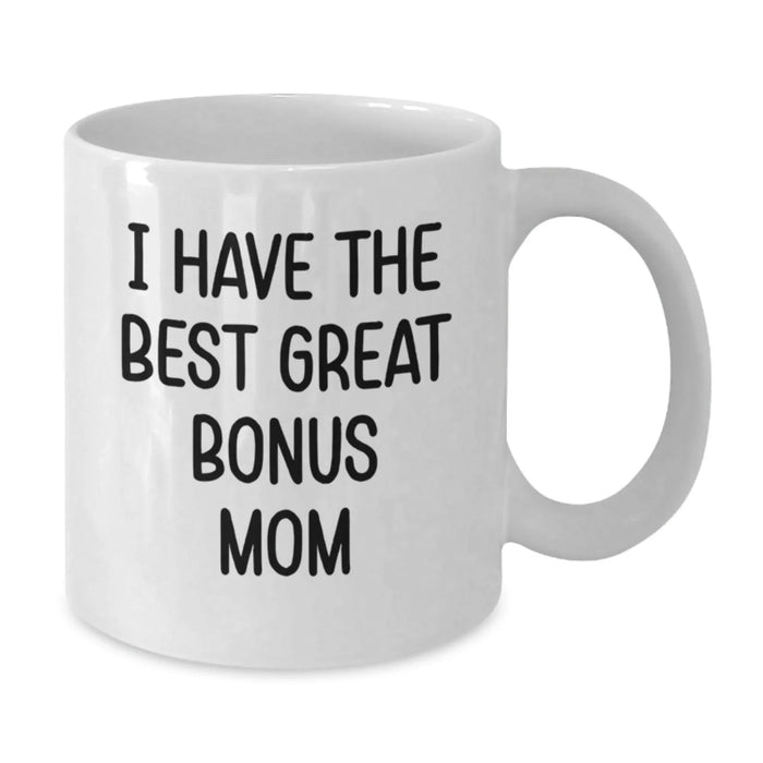 Funny Bonus Mom Gifts, Christmas Unique White Coffee Mugs for Her, I 'Have The Best Great Bonus Mom' Quote, Gifts from Men to Bonus Mom, White Ceramic Mug, 11oz or 15oz Capacity - Additional