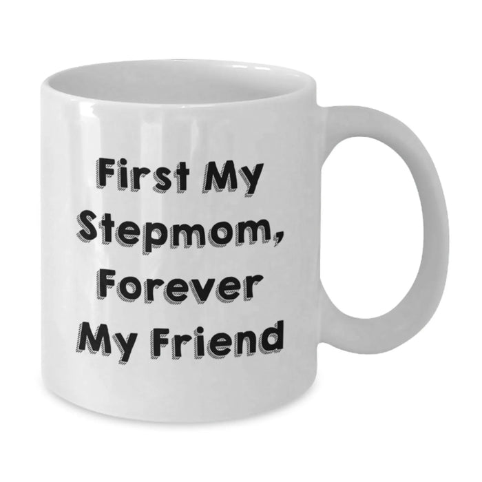Funny Stepmom Gifts from Men - White Coffee Mug for Stepmom on Birthday - 'First My Stepmom, Forever My Friend' - Additional