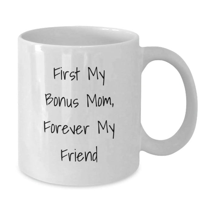 Gifts for Bonus Mom, Funny White Coffee Mugs, Birthday Unique Gifts from Men, Women, Friends, Family, 'First My Bonus Mom, Forever My Friend' - Additional