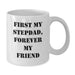 Funny Stepdad Quotes, White Coffee Mugs, Gifts from Men to Stepdad, Forever My Friend - Additional