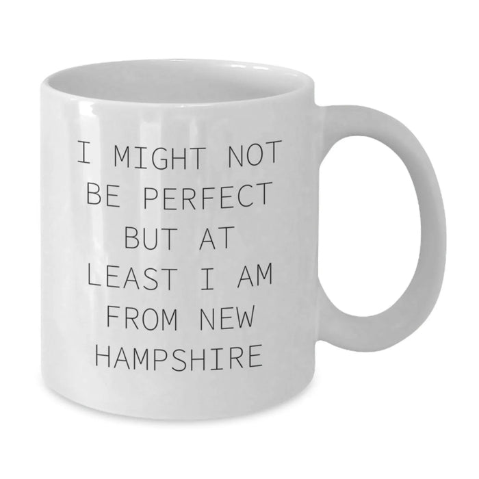 Funny New Hampshire Gifts from Friends and Family, White Coffee Mug, I Might Not Be Perfect But At Least I Am From New Hampshire, Christmas Unique Mug for New Hampshire Men and Women - Additional