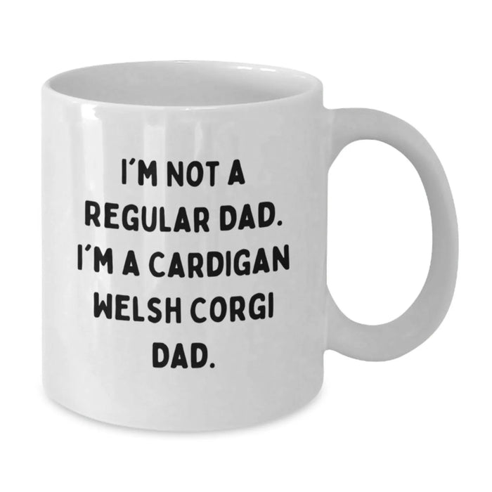 Funny Cardigan Welsh Corgi Dog Gifts for Dad from Friends, White Coffee Mug, I'm Not A Regular Dad. I'm A Cardigan Welsh Corgi Dad. - Additional