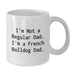 Funny French Bulldog Gifts from Dad, French Bulldog Dad Mug for Men Friends Family - I'm Not A Regular Dad, I'm A French Bulldog Dad White Coffee Mug - Additional