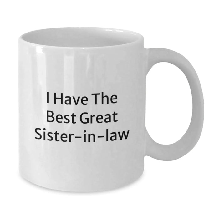 Funny Sister-in-law Gifts from Friends - White Coffee Mug - I Have The Best Great Sister-in-law - Graduation Unique Gifts - Additional