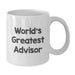 Funny Advisor Gifts from Friends - White Coffee Mug for World's Greatest Advisors, Birthday Unique Gifts, 11oz or 15oz Capacity - Additional