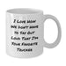 Funny Trucker Gifts for Men - White Coffee Mug, I Love How We Don't Have To Say Out Loud That I'm Your Favorite Trucker, Birthday Unique Gifts from Family - Additional